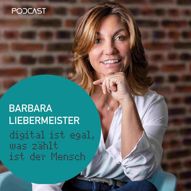 Podcast cover featuring Barbara Liebermeister with the title ‘Digital ist egal, was zählt ist der Mensch’ in German, alongside a professional portrait of Barbara Liebermeister in a white shirt, smiling and leaning on her hand, set against a brick wall background.